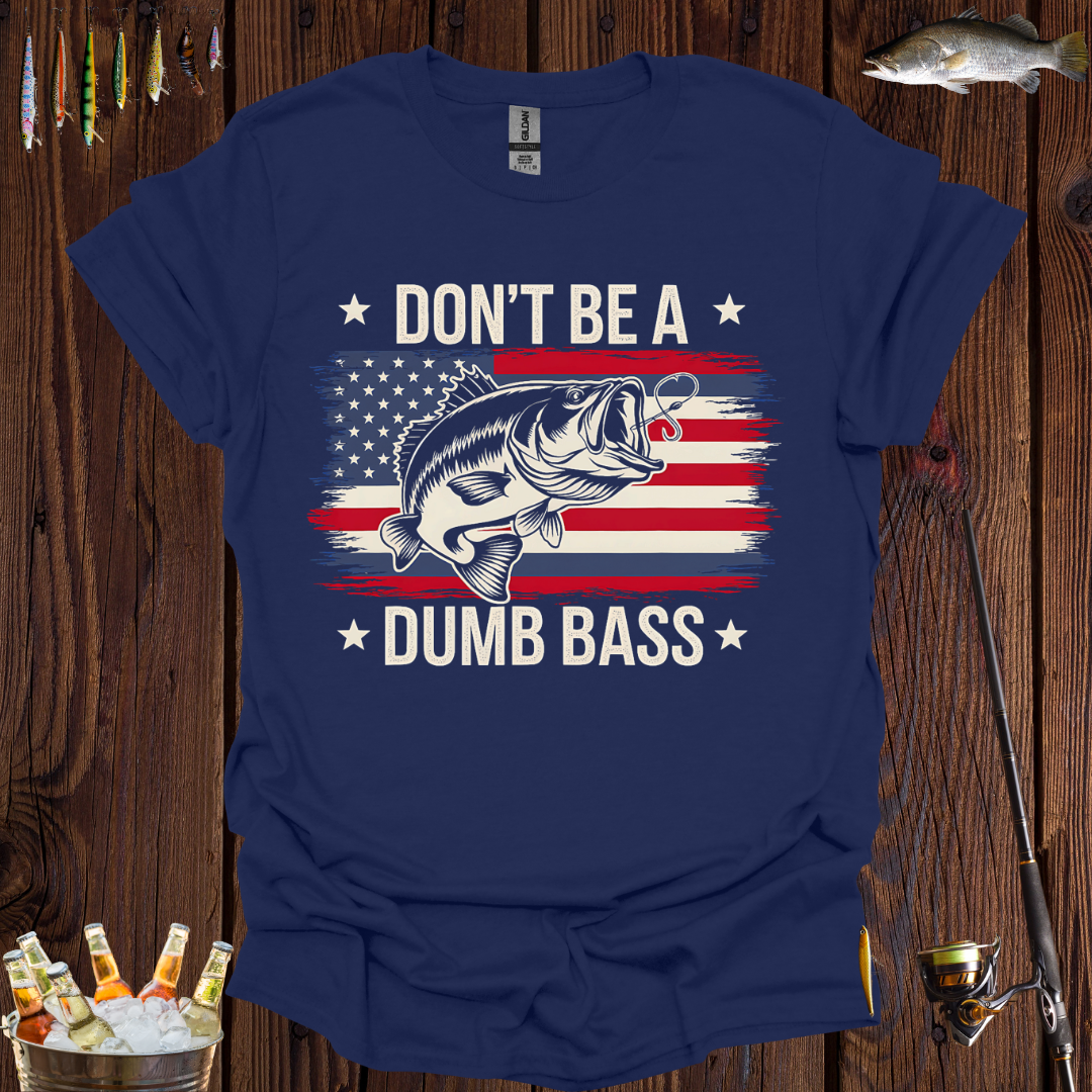 Don't Be A Dumb Bass T-Shirt