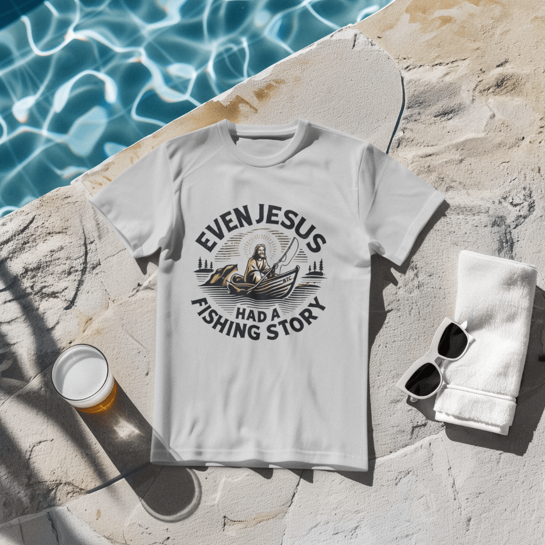 Even Jesus Had A fishing Story T-Shirt