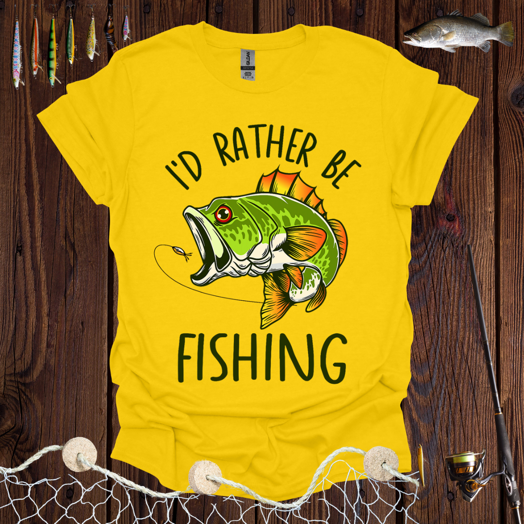 I'd Rather Be Fishing T-Shirt