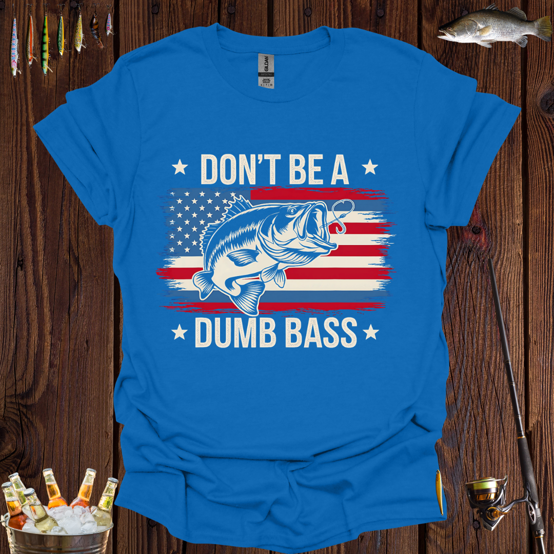 Don't Be A Dumb Bass T-Shirt