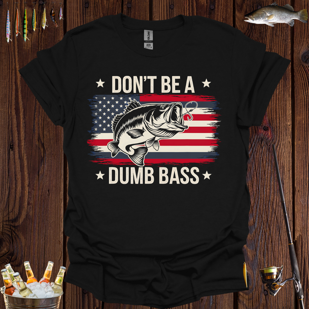 Don't Be A Dumb Bass T-Shirt