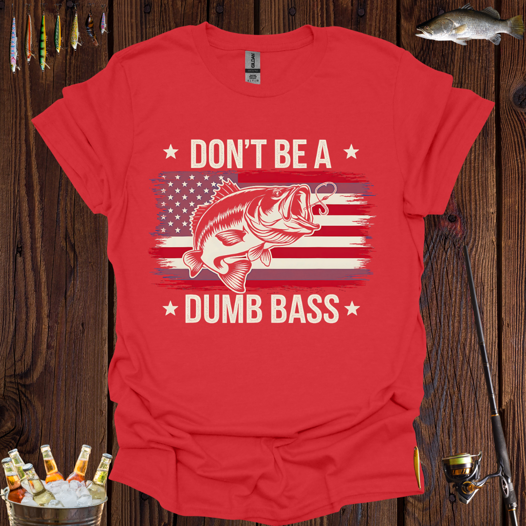 Don't Be A Dumb Bass T-Shirt