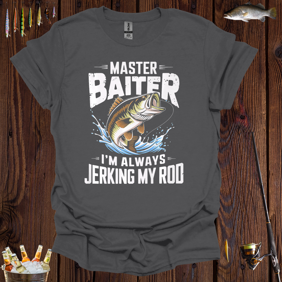 Master Baiter Fishing | I'm Always Jerking My Rod T-Shirt
