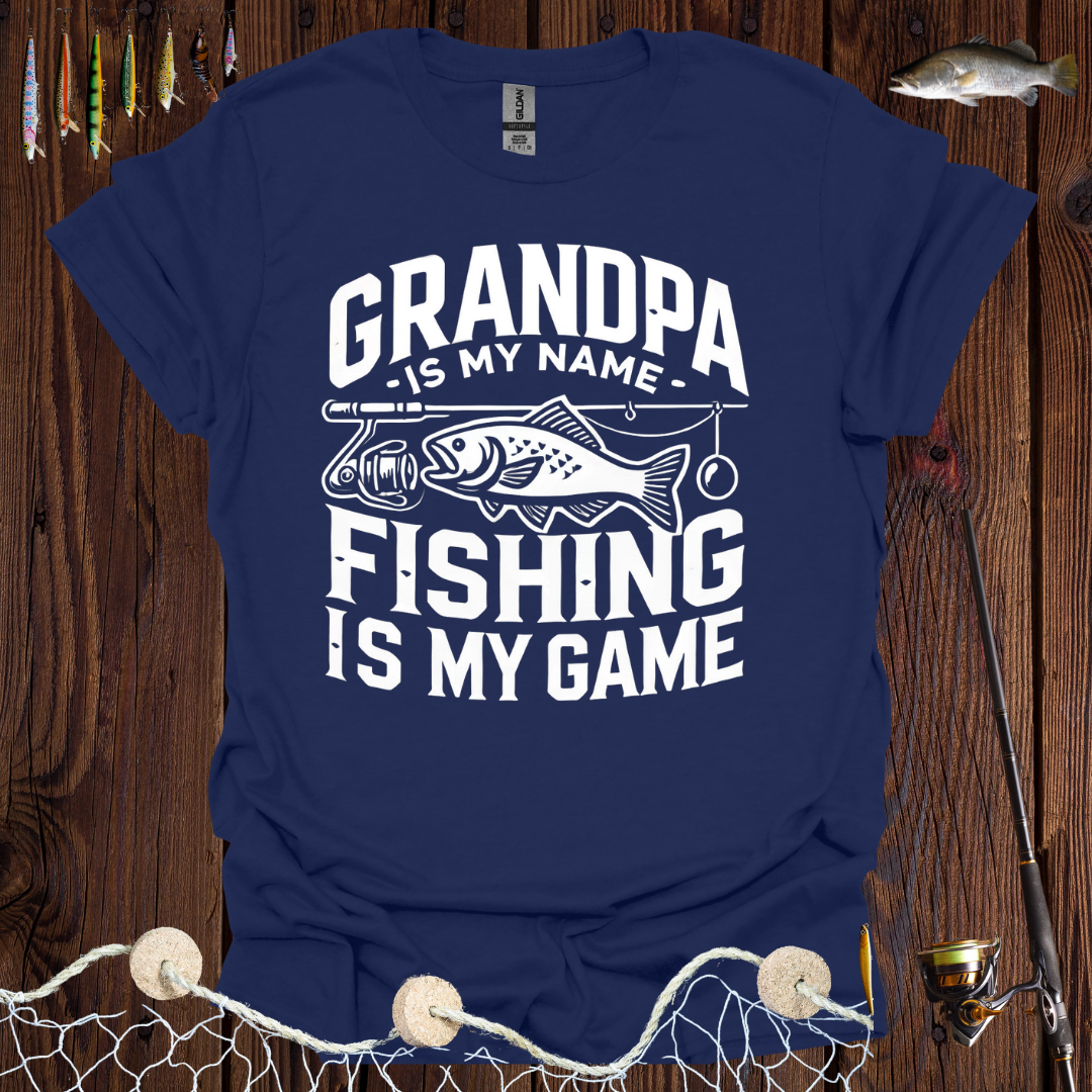 Grandpa Is My Name Fishing Is My Game T-Shirt