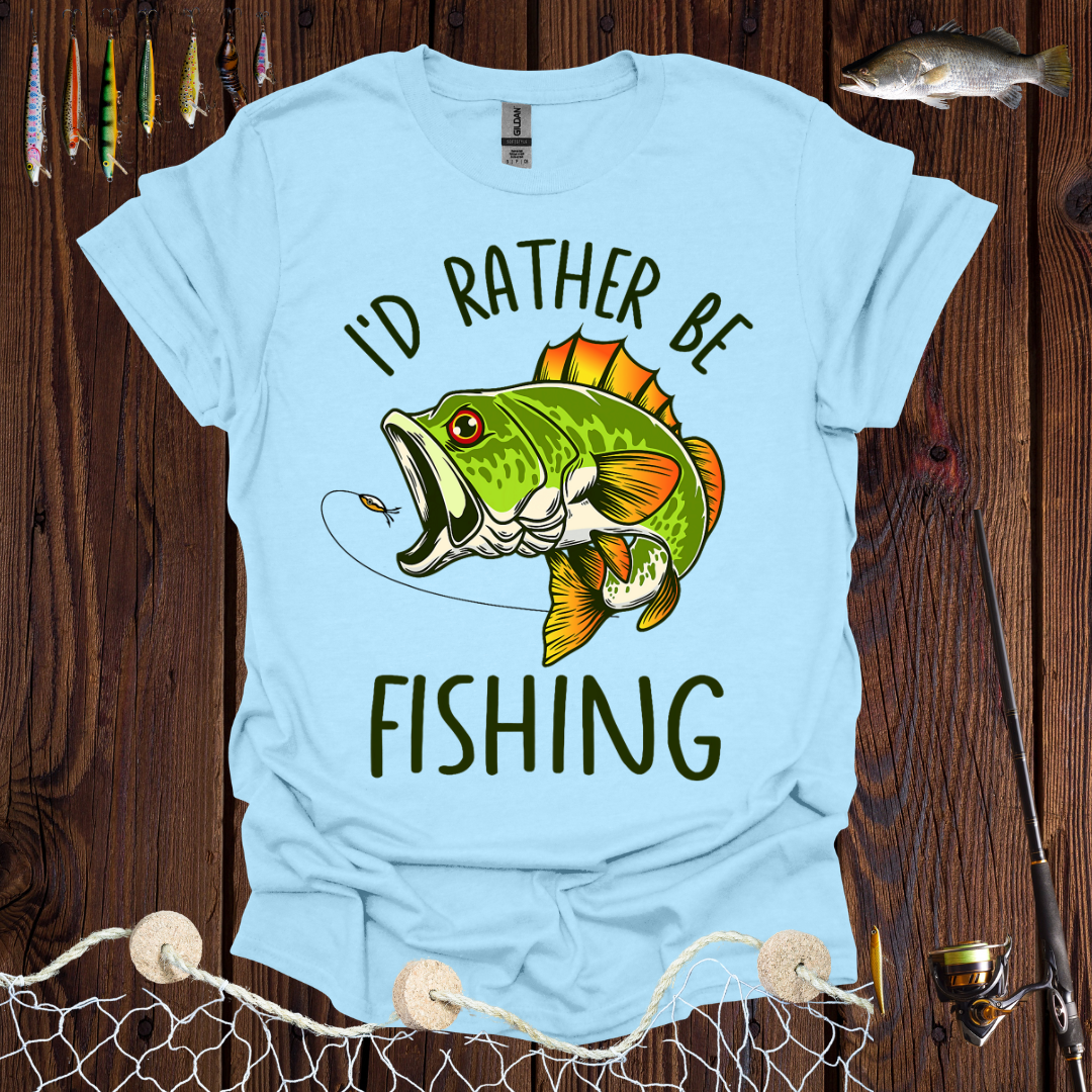I'd Rather Be Fishing T-Shirt