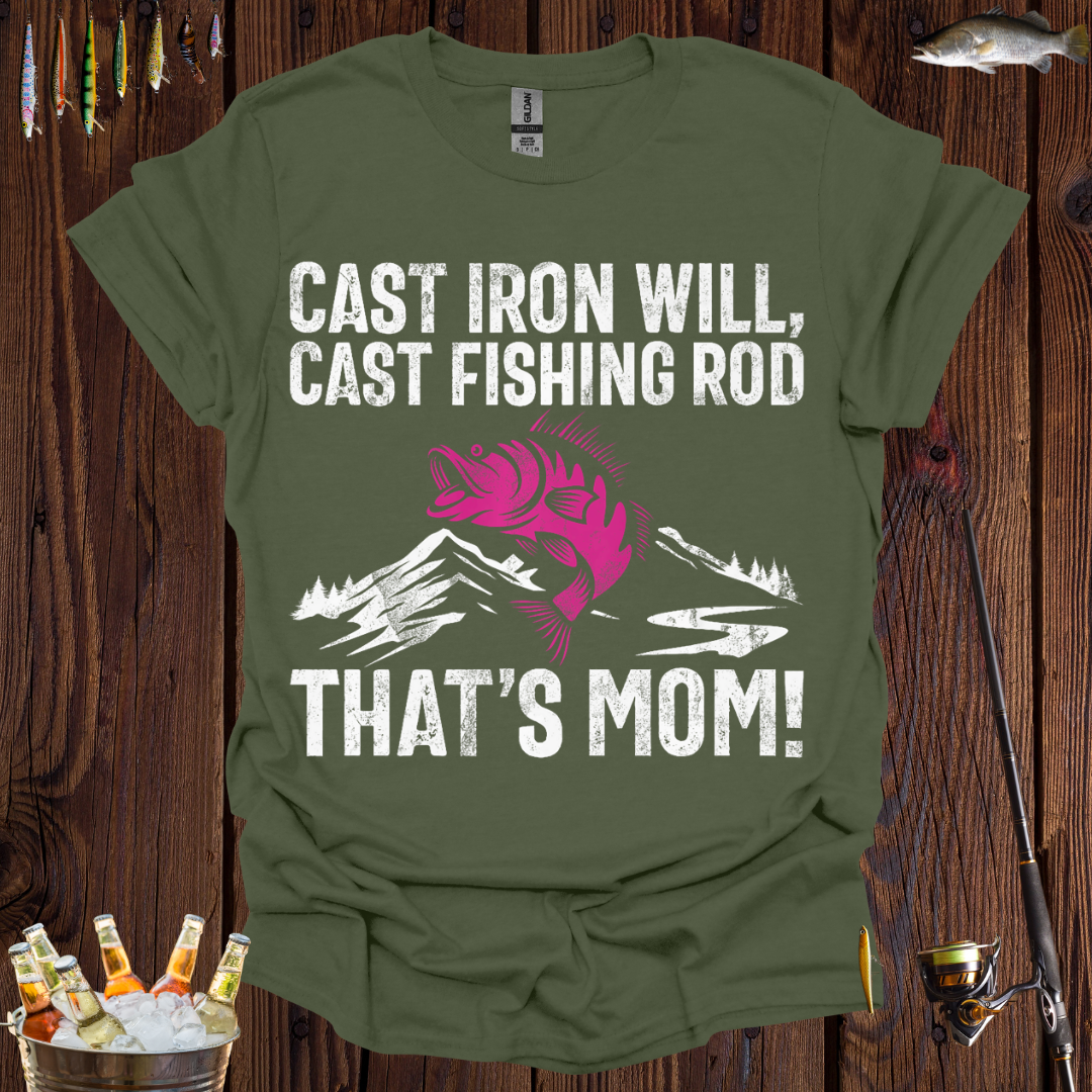 Cast Iron Will, Cast Fishing Rod, That's Mom! T-Shirt