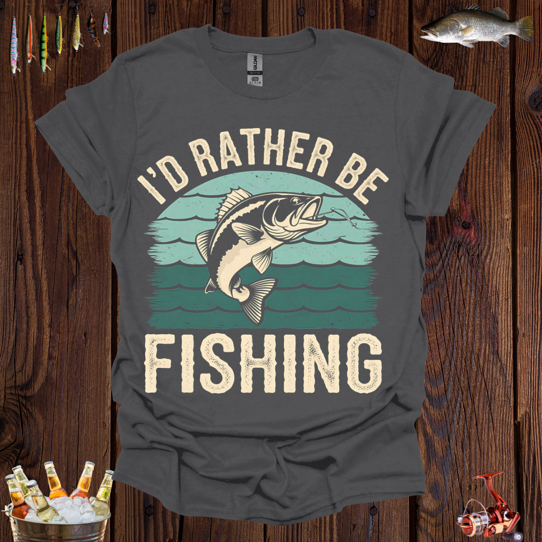 Fishing I'd Rather Be T-Shirt