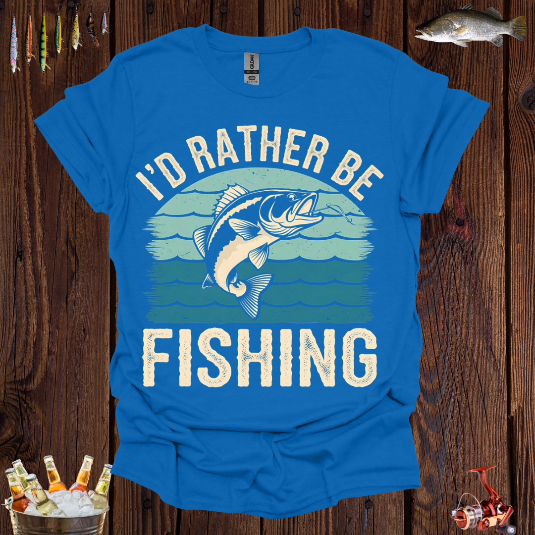 Fishing I'd Rather Be T-Shirt