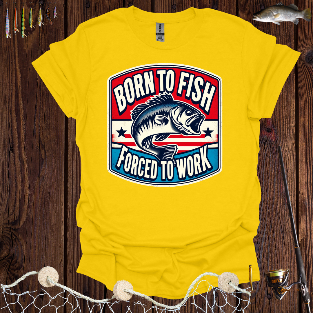 Born To Fish Forced To Work T-Shirt