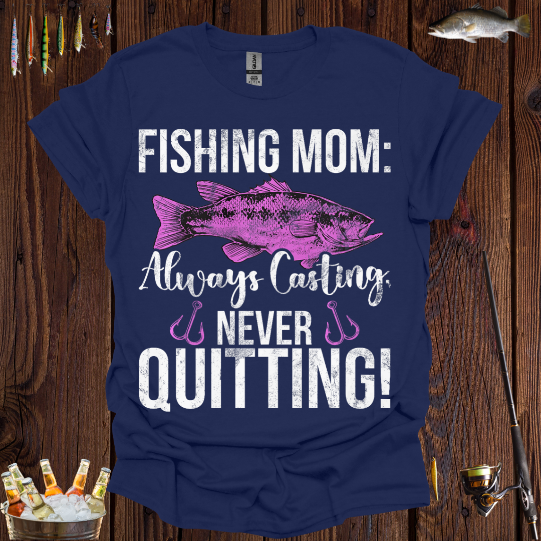 Fishing Mom Always Casting, Never Quitting! T-Shirt