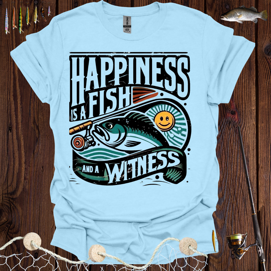 Happiness Is a Fish And A Witness T-Shirt