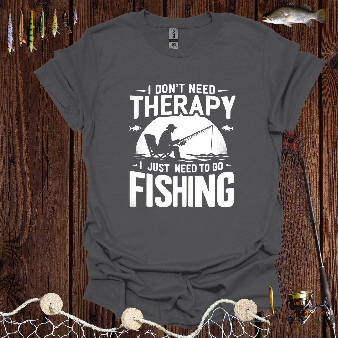 I Don’t Need Therapy I Just Need To Go Fishing T-Shirt