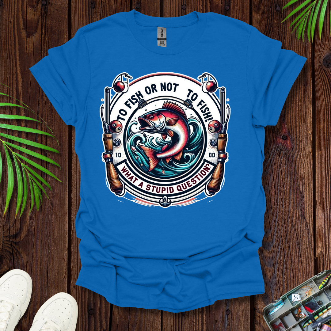 To Fish Or Not To Fish T-Shirt