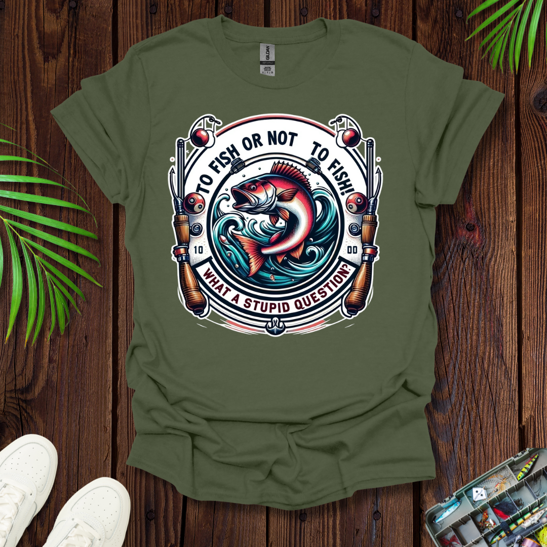 To Fish Or Not To Fish T-Shirt