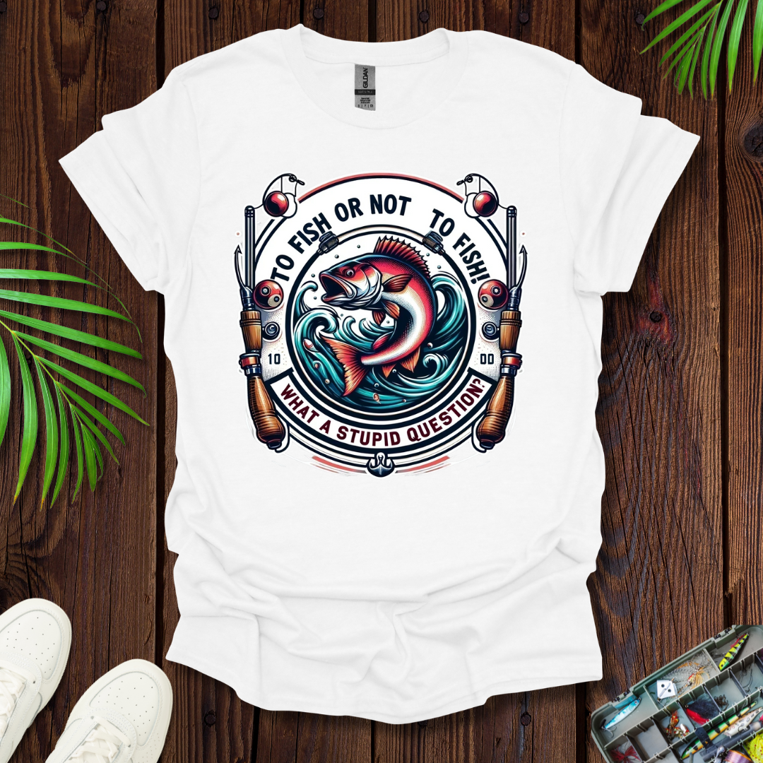 To Fish Or Not To Fish T-Shirt