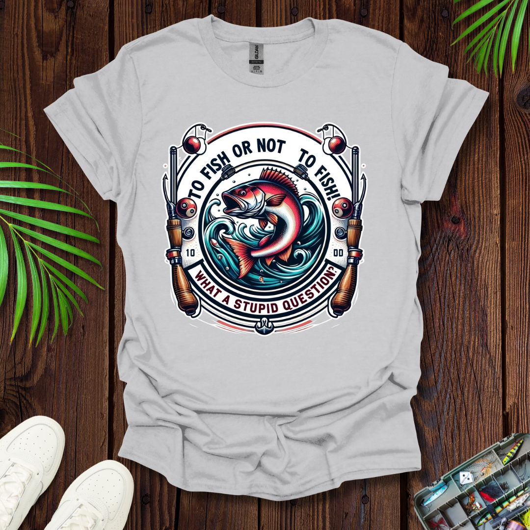 To Fish Or Not To Fish T-Shirt