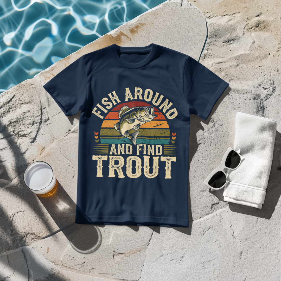 'Fish Around and Find Trout' T-Shirt