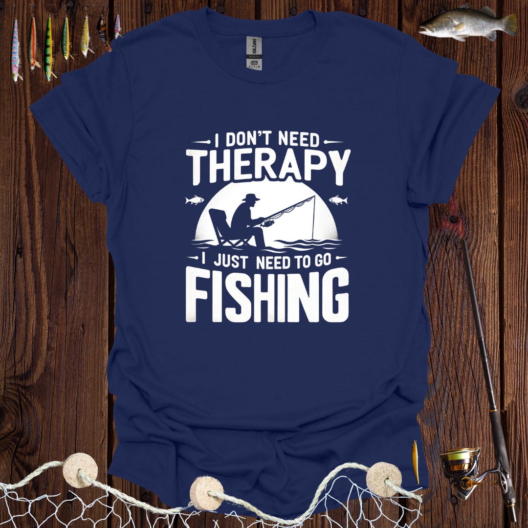 I Don’t Need Therapy I Just Need To Go Fishing T-Shirt