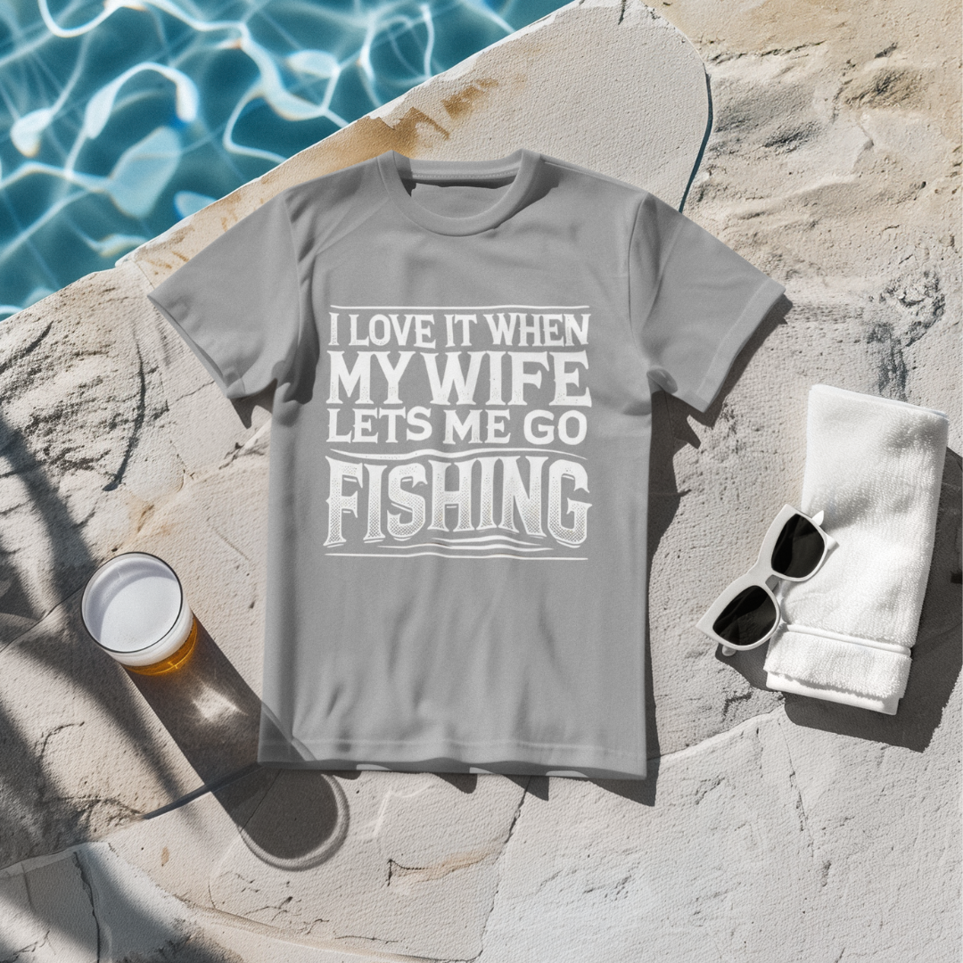 I Love It When My Wife Lets Me Go Fishing T-Shirt