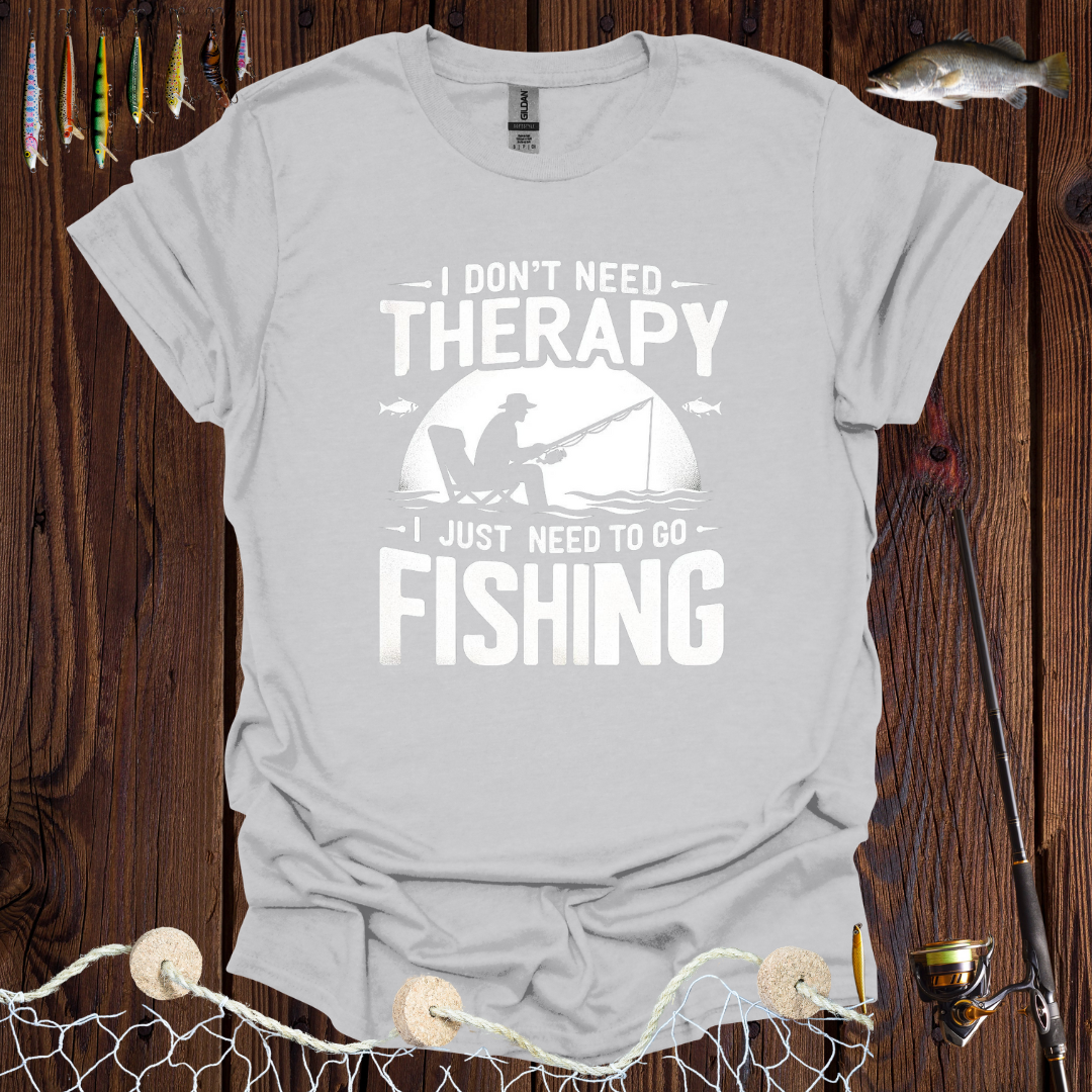 I Don’t Need Therapy I Just Need To Go Fishing T-Shirt