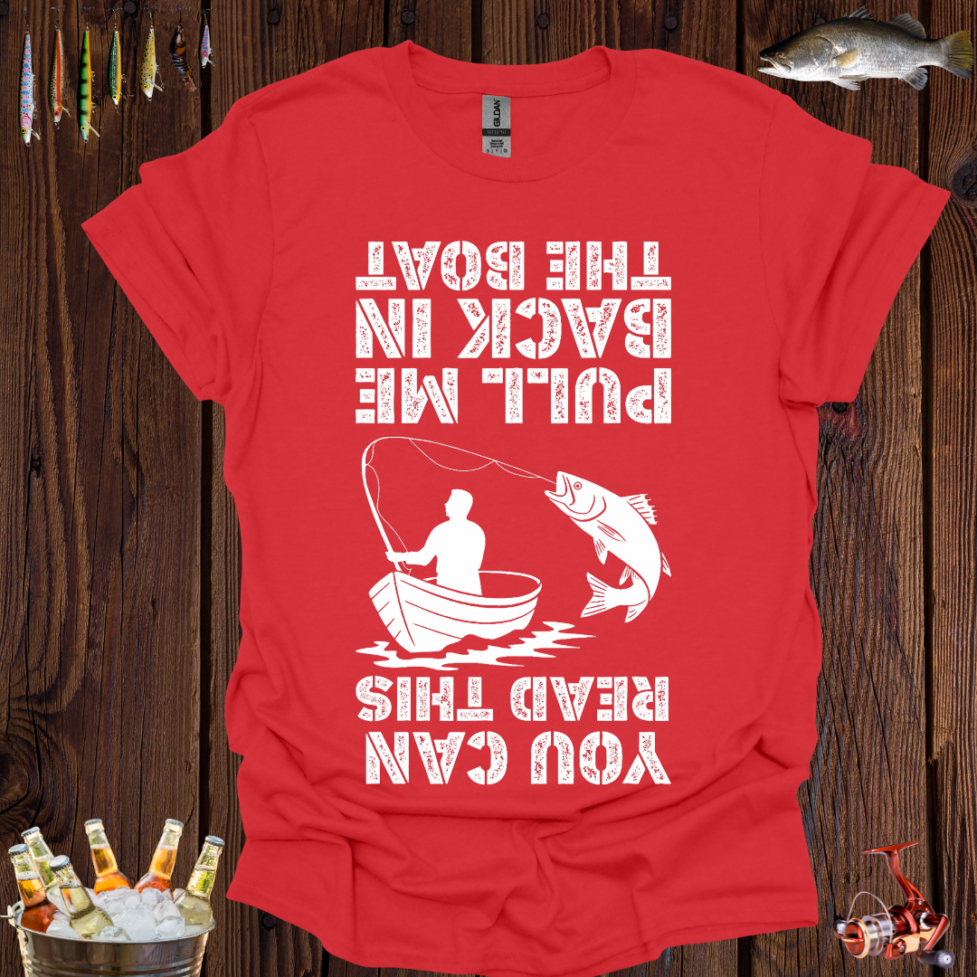 You Can Read This, Pull Me Back in the Boat T-Shirt
