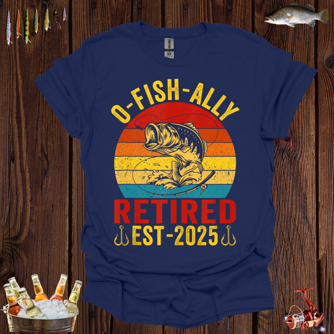 Retired Fishing Lover - O-Fish-Ally EST-2025 T-Shirt
