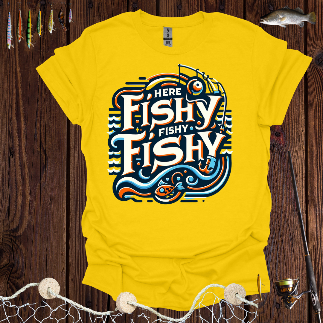 Here Fishy Fishy Fishy T-Shirt