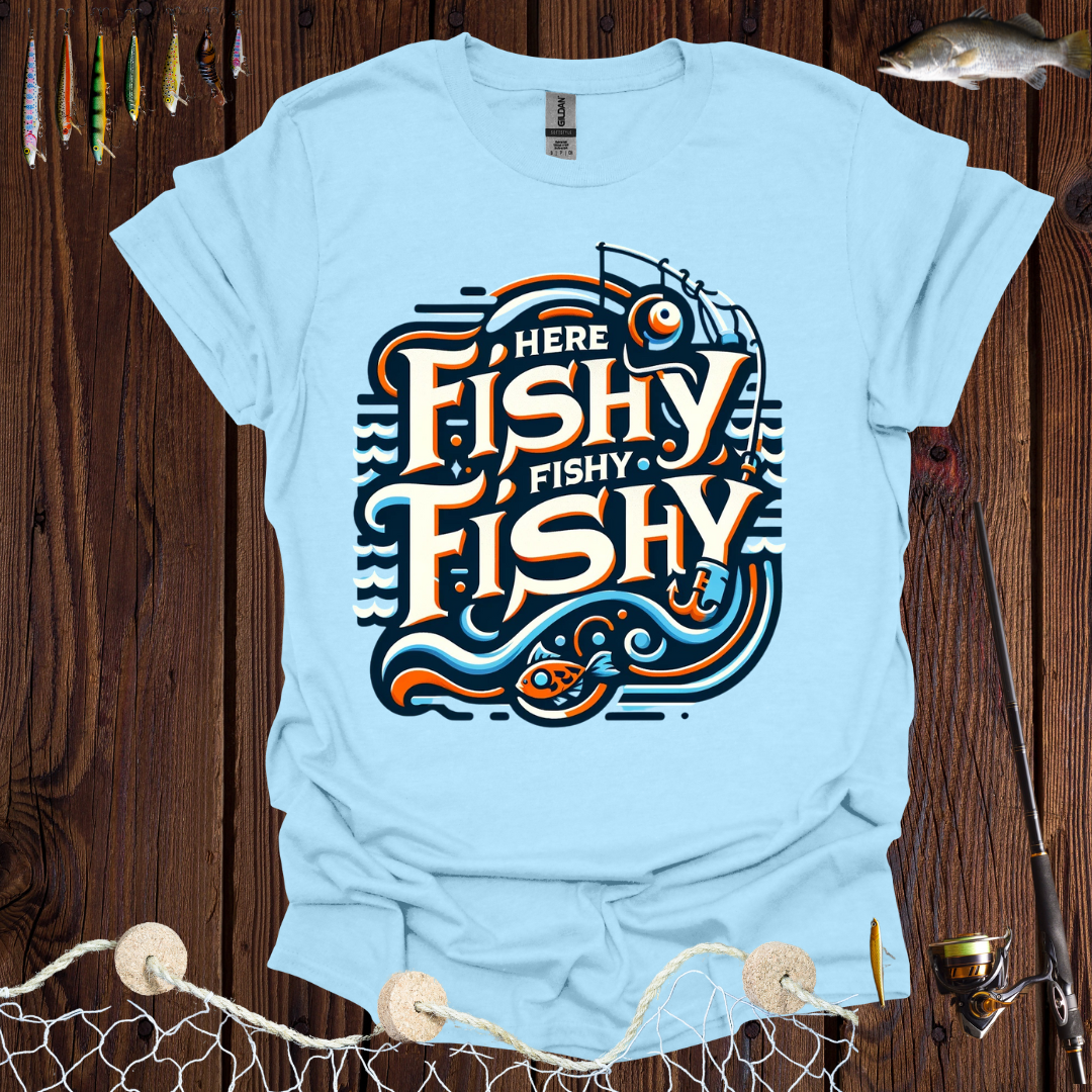 Here Fishy Fishy Fishy T-Shirt