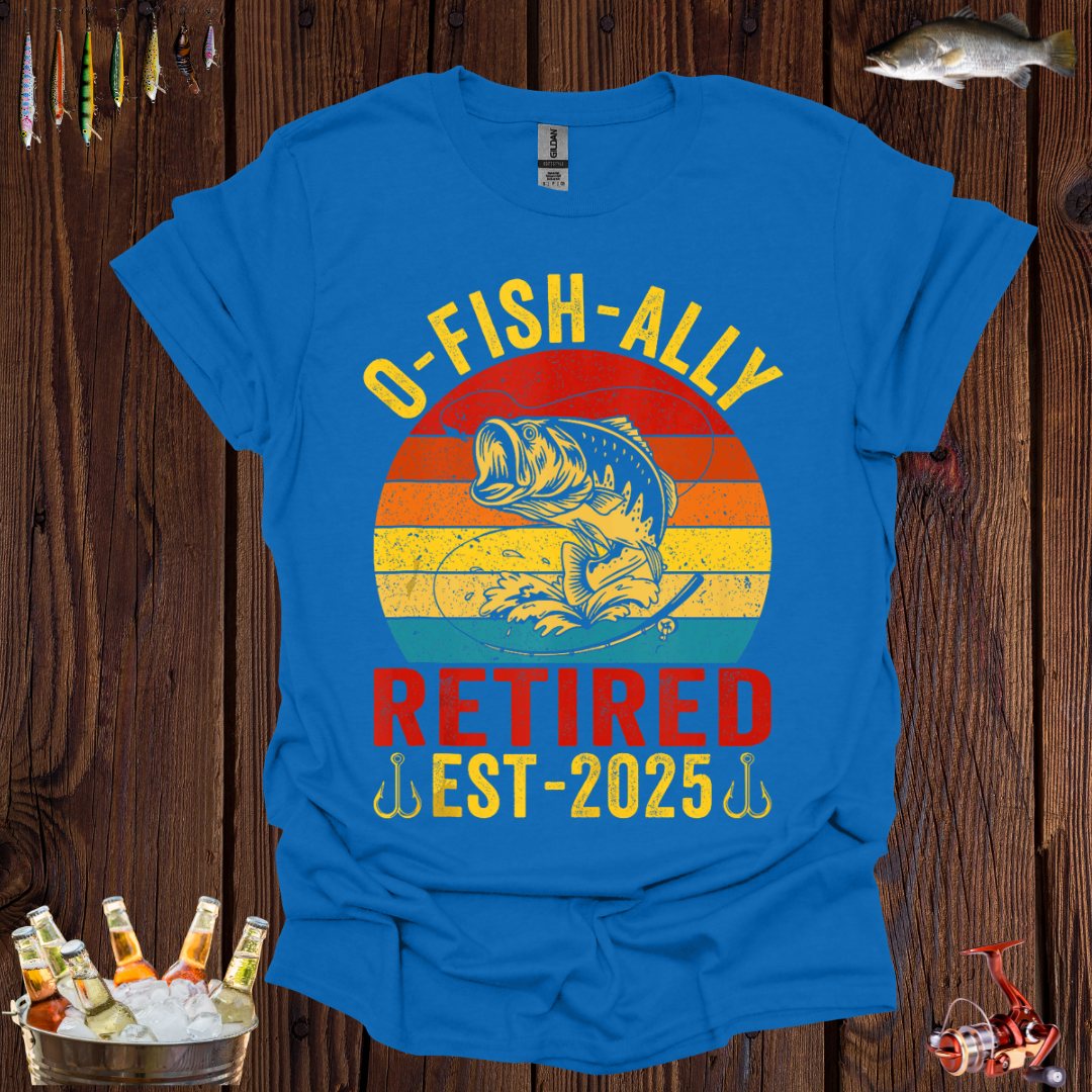 Retired Fishing Lover - O-Fish-Ally EST-2025 T-Shirt