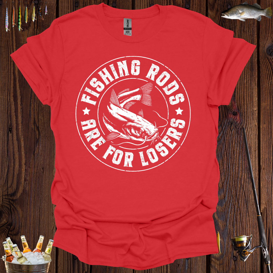 Fishing Rods Are For Losers T-Shirt
