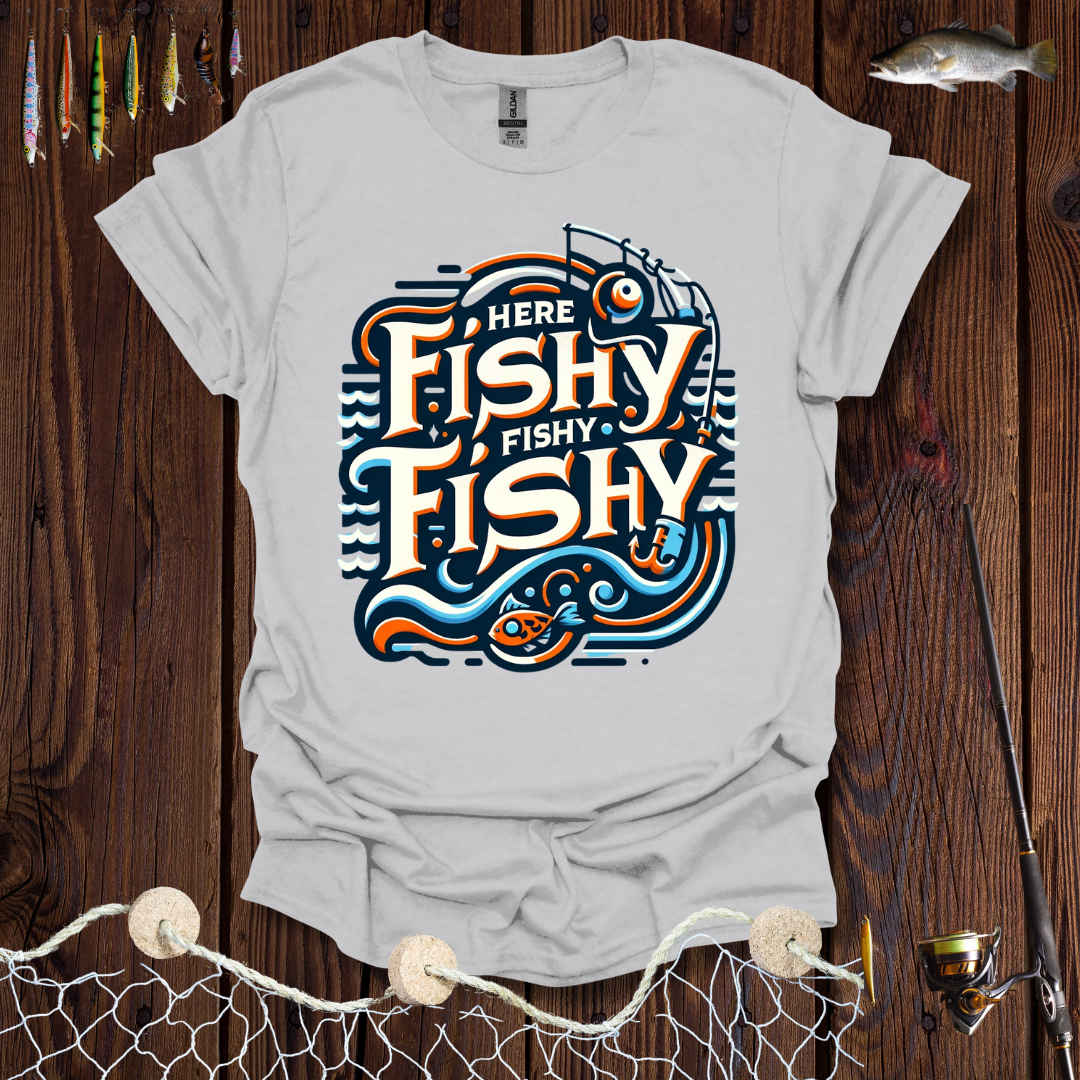 Here Fishy Fishy Fishy T-Shirt