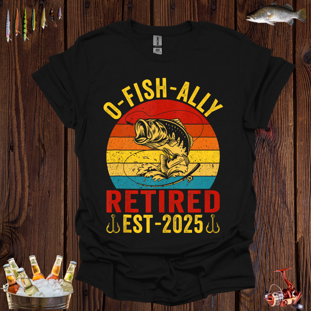 Retired Fishing Lover - O-Fish-Ally EST-2025 T-Shirt