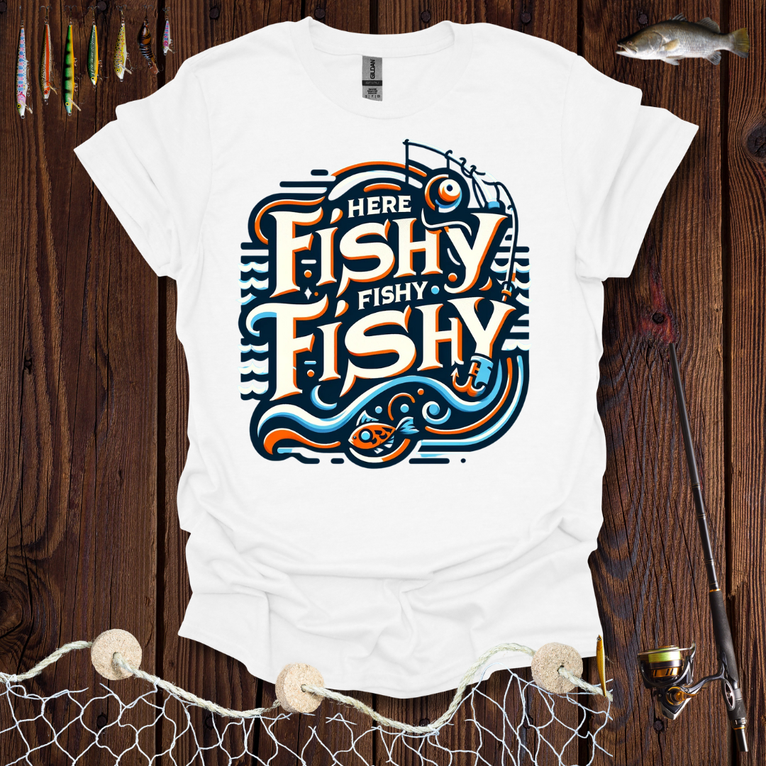 Here Fishy Fishy Fishy T-Shirt