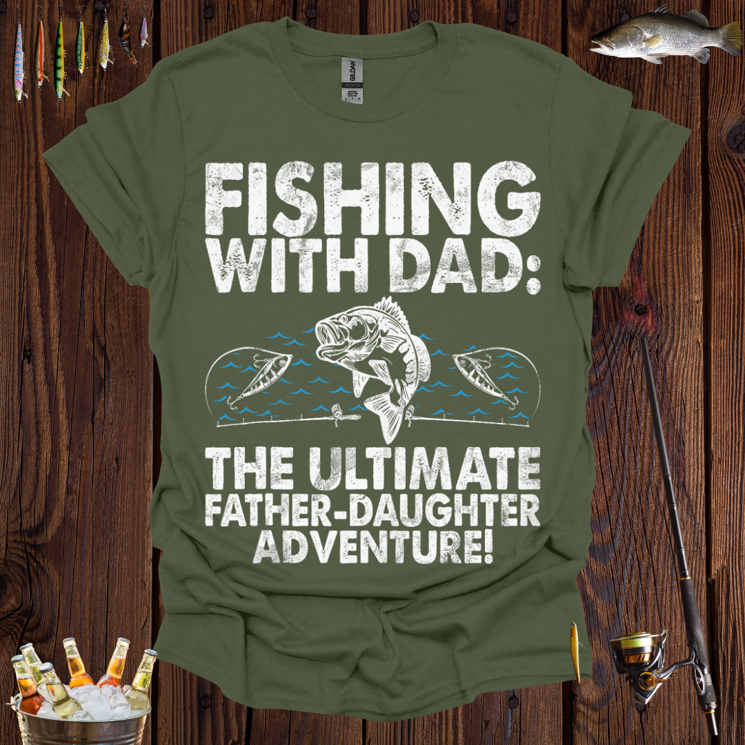 Fishing with Dad Ultimate Father-Daughter Adventure T-Shirt