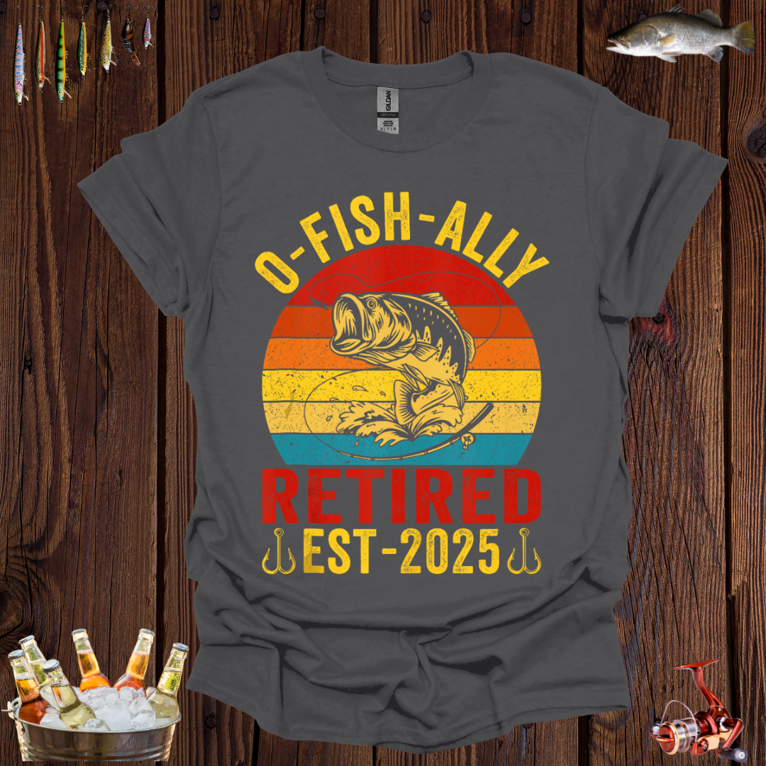 Retired Fishing Lover - O-Fish-Ally EST-2025 T-Shirt