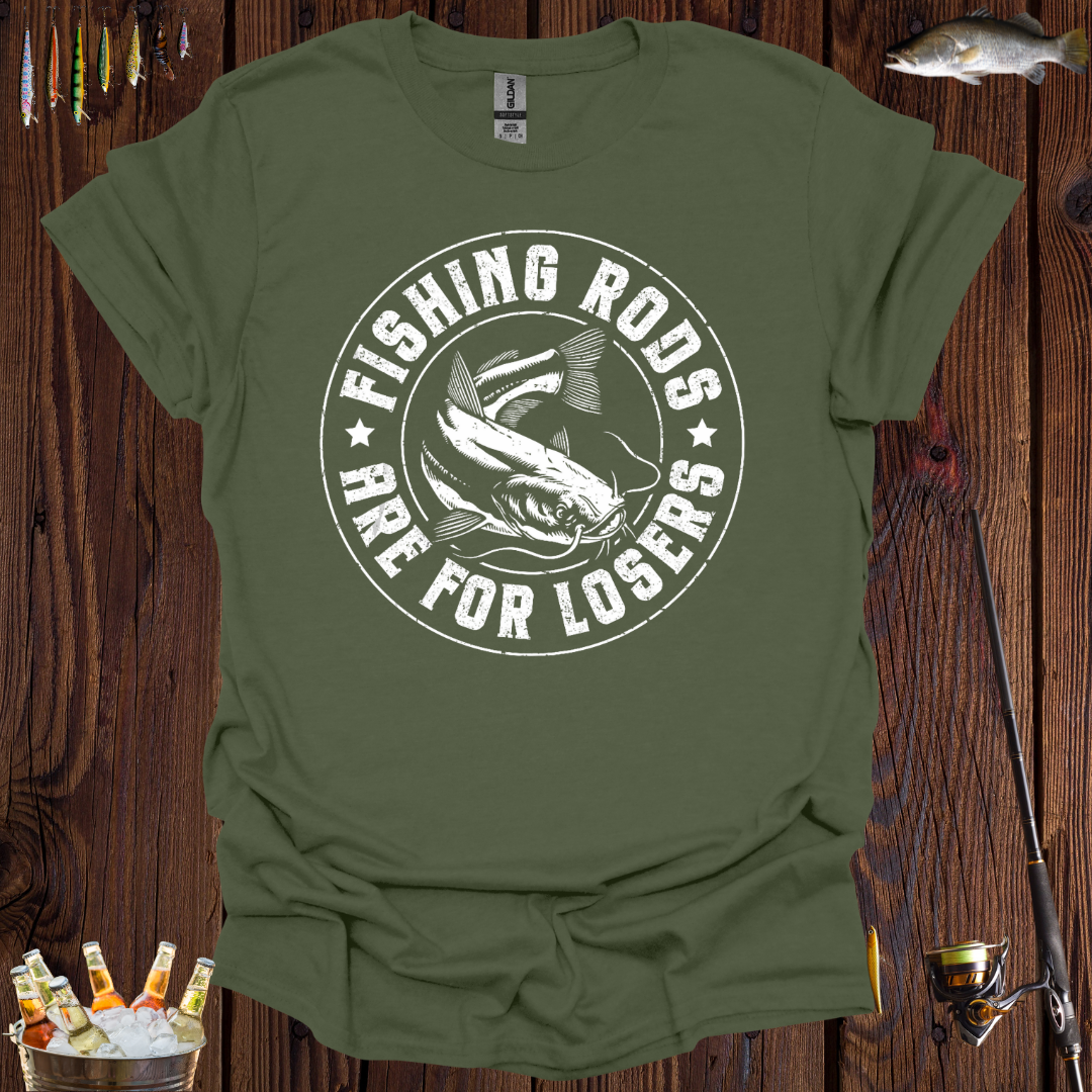 Fishing Rods Are For Losers T-Shirt