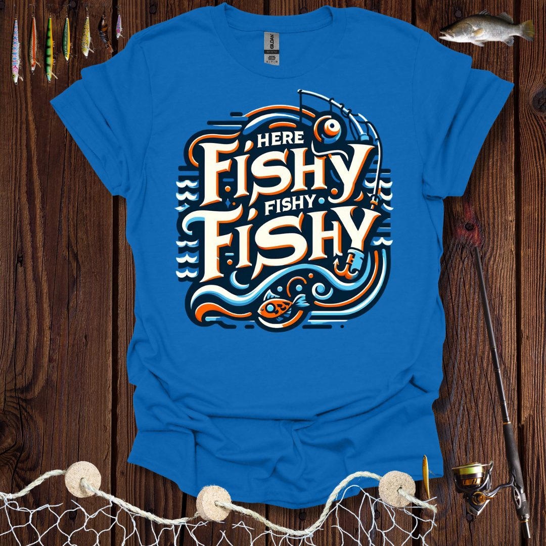Here Fishy Fishy Fishy T-Shirt