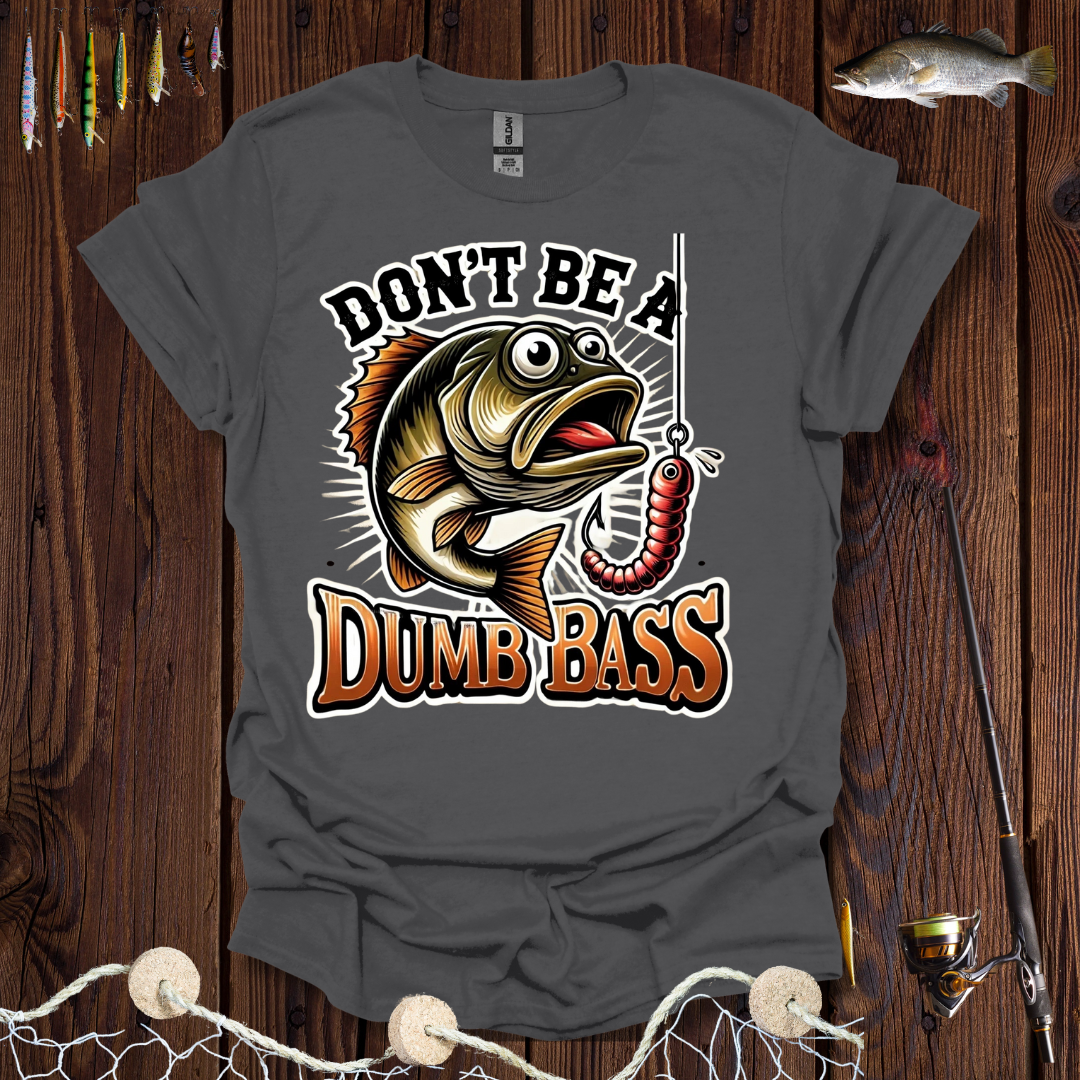 Don't Be A Dumb Bass T-Shirt