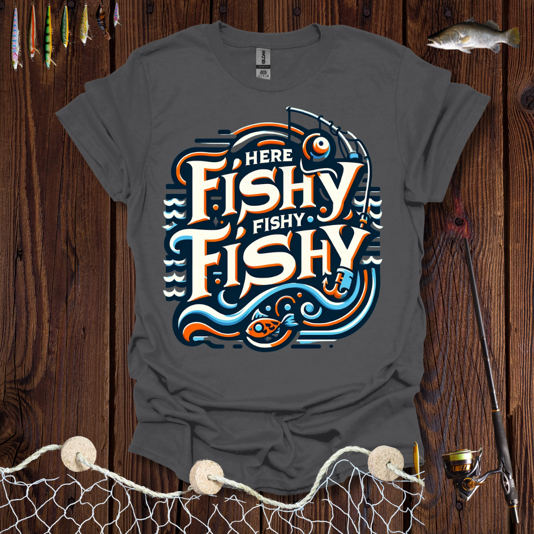Here Fishy Fishy Fishy T-Shirt
