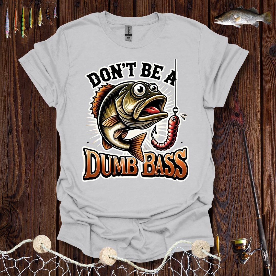 Don't Be A Dumb Bass T-Shirt