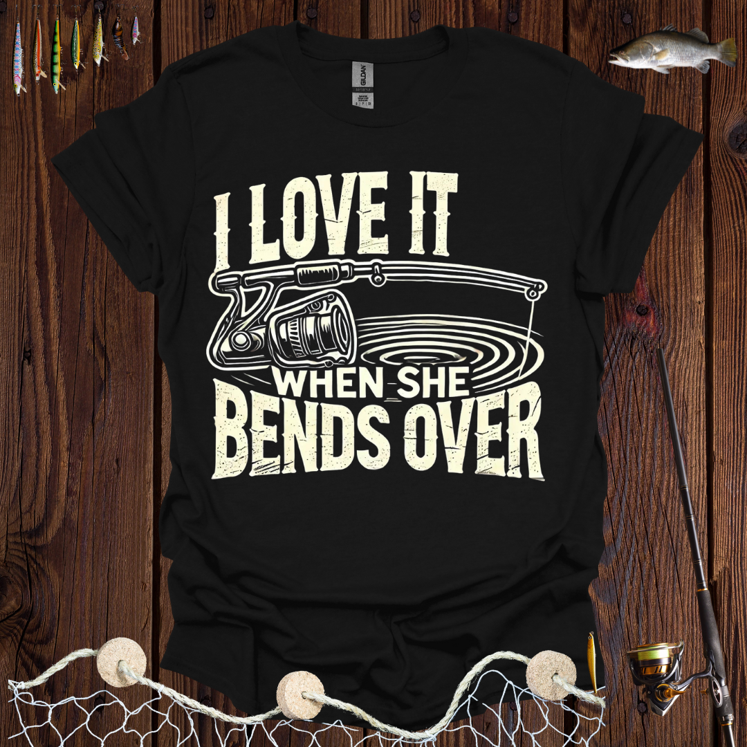 I Love It When She Bends Over T-Shirt