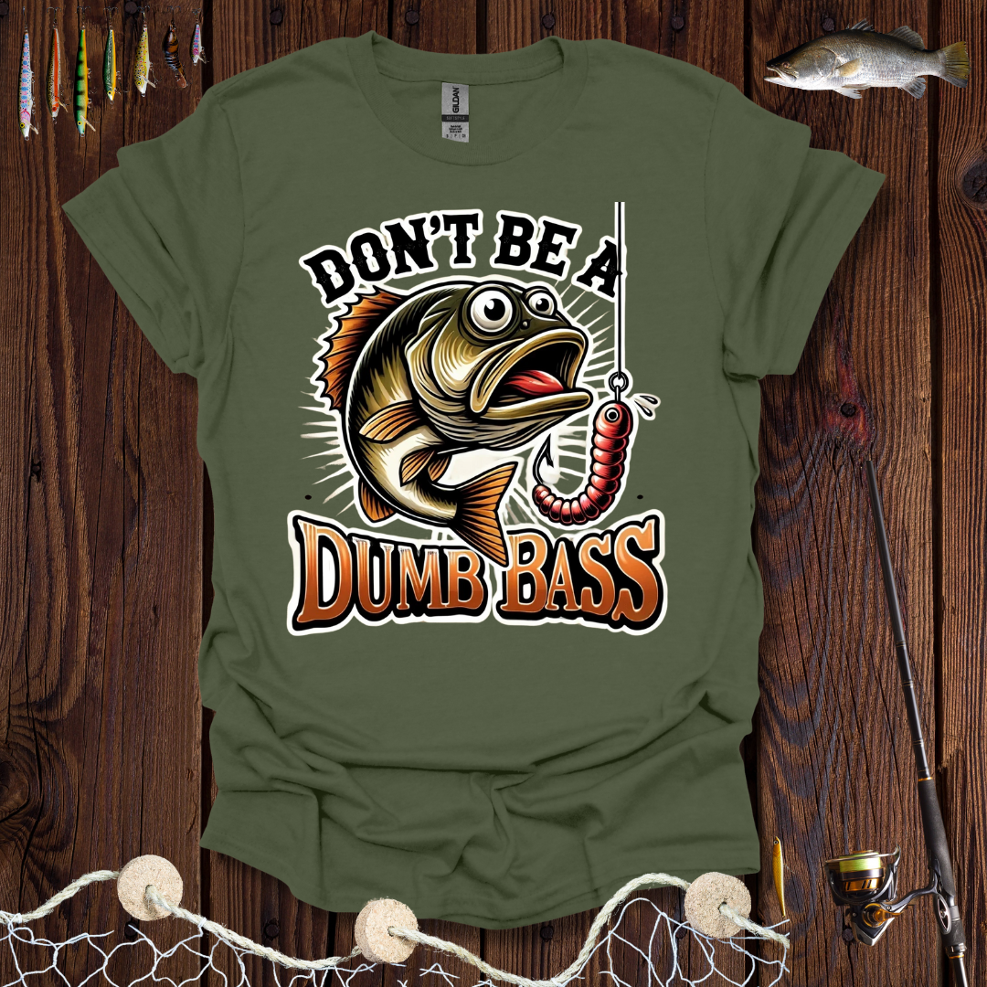 Don't Be A Dumb Bass T-Shirt