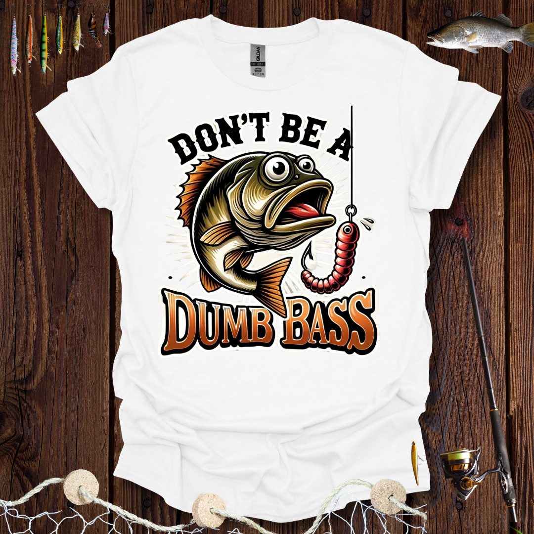 Don't Be A Dumb Bass T-Shirt