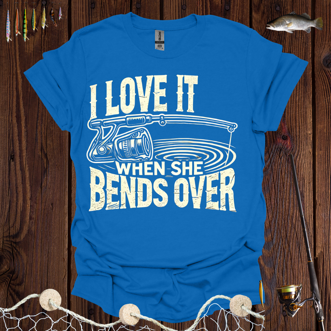 I Love It When She Bends Over T-Shirt