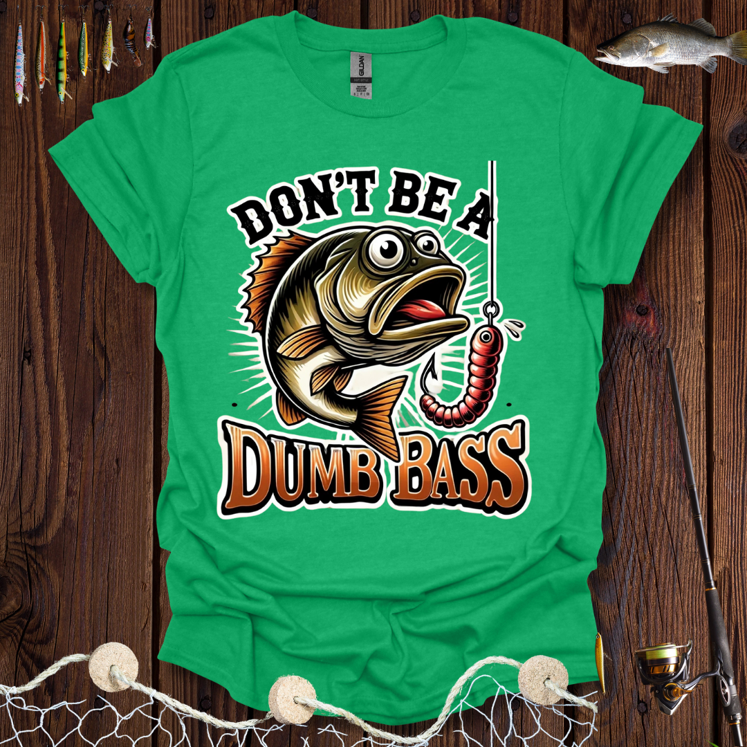Don't Be A Dumb Bass T-Shirt