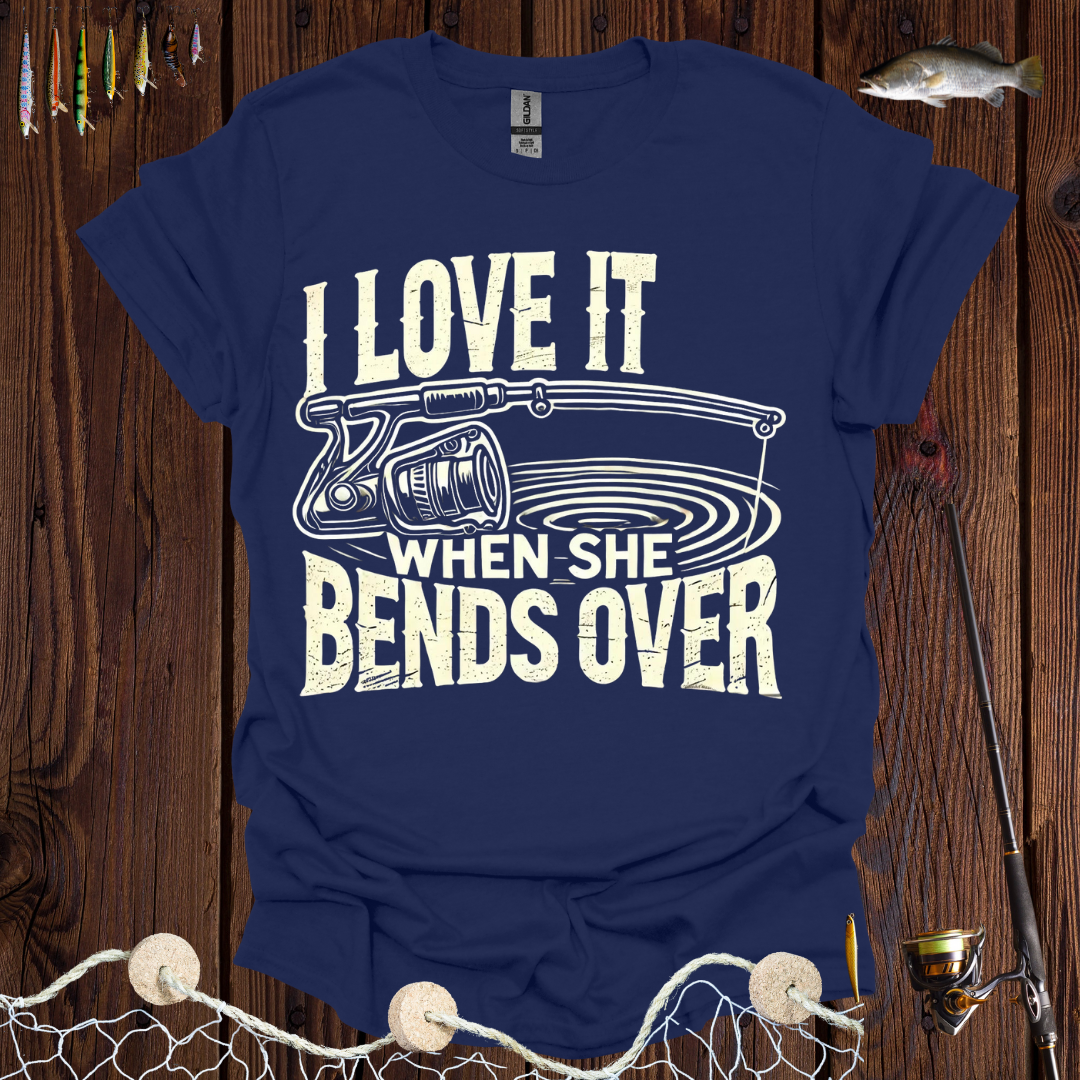 I Love It When She Bends Over T-Shirt