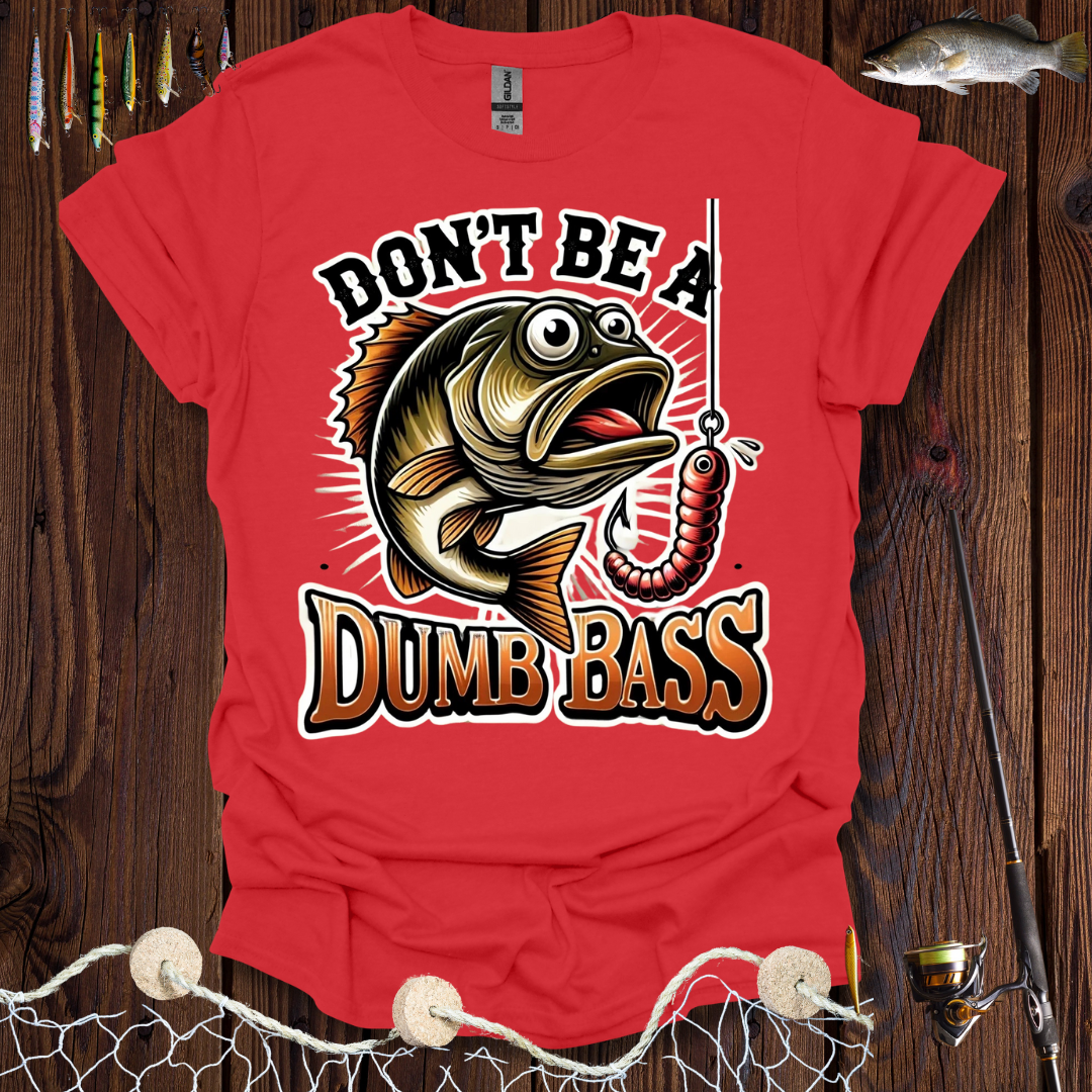 Don't Be A Dumb Bass T-Shirt