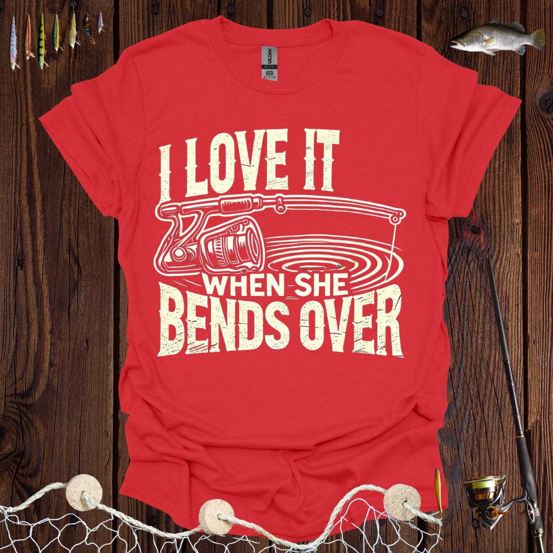 I Love It When She Bends Over T-Shirt