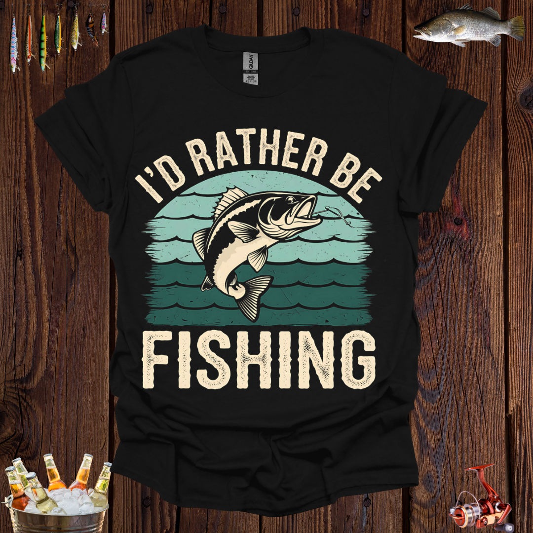 Fishing I'd Rather Be T-Shirt
