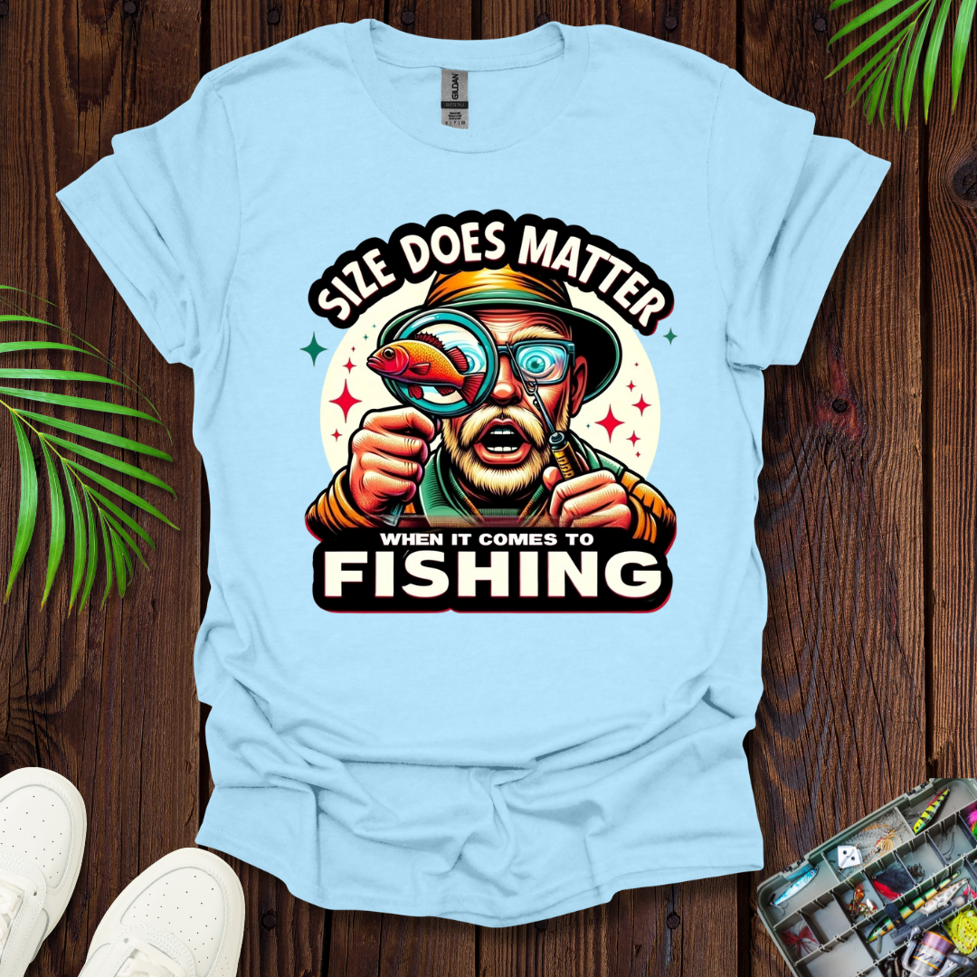 Size Does Matter When It Comes To Fishing T-Shirt